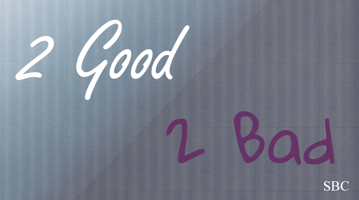 2 good ….. 2 bad